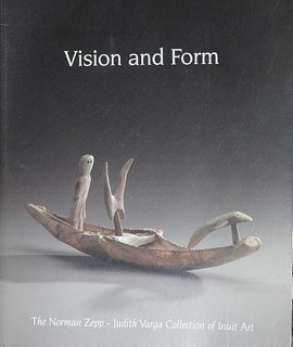 Robert Kardosh, Vision and Form: The Norman Zepp - Judith Varga Collection of Inuit Art, 2003
The catalogue of a choice collection, primarily from the Keewatin communities west of Hudson's Bay.