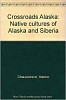 Valerie Chaussonet, Crossroads Alaska: Native Cultures of Alaska and Siberia