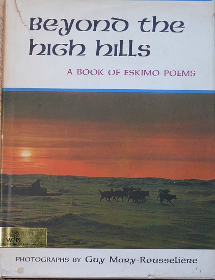 Guy Mary-Rousseliere, Beyond the High Hills: A Book of Eskimo Poems with photographs by Guy Mary-Rousseliere, 1961
The poems were collected and translated by Knud Rasmussen, the Danish explorer, in the Iglulik region of Hudson's Bay and the Copper Country.  They are illustrated with photographs by Guy Mary-Rousseliere, an Oblate priest who did missionary work in the same area.
09584-1